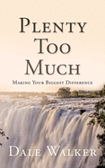 Plenty Too Much: Making Your Biggest Difference