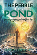 The Pebble in the Pond: Entry Points & Conflicts That Cause Ripple Effects In Your Life