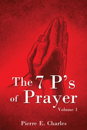 The 7 P's of Prayer: Volume 1