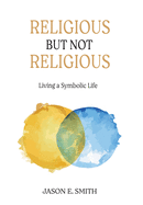 Religious But Not Religious: Living a Symbolic Life