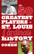 The 50 Greatest Players in St. Louis Cardinals History