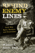 Behind Enemy Lines: Civil War Spies, Raiders, and Guerrillas