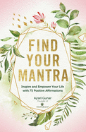 Find Your Mantra: Inspire and Empower Your Life