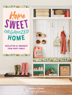 Home Sweet Organized Home: Declutter & Organize Your Busy Family (Volume 3) (Inspiring Home, 3)