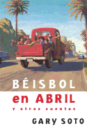 B├â┬⌐isbol en abril y otros cuentos (Gary Soto) (Spanish Edition)