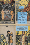 History, Analysis and Secret Tradition of the Tarot: Esoteric Classics