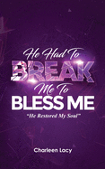 He Had to Break Me to Bless Me: He Restored My Soul