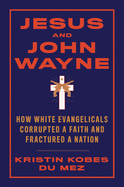 Jesus and John Wayne: How White Evangelicals Corr
