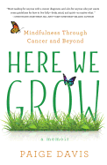 Here We Grow: Mindfulness Through Cancer and Beyond