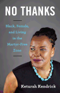 'No Thanks: Black, Female, and Living in the Martyr-Free Zone'