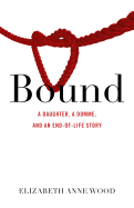 'Bound: A Daughter, a Domme, and an End-Of-Life Story'
