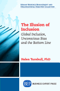 'The Illusion of Inclusion: Global Inclusion, Unconscious Bias, and the Bottom Line'