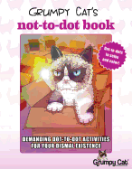Grumpy Cat's NOT-to-Dot Book: Demanding Dot-to-Dot Activities for Your Dismal Existence
