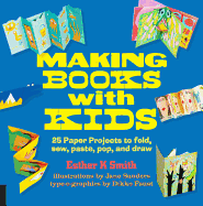'Making Books with Kids: 25 Paper Projects to Fold, Sew, Paste, Pop, and Draw'