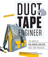 'Duct Tape Engineer: The Book of Big, Bigger, and Epic Duct Tape Projects'