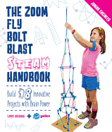 The Zoom, Fly, Bolt, Blast STEAM Handbook: Build