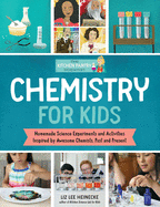The Kitchen Pantry Scientist: Chemistry for Kids: Homemade Science Experiments and Activities Inspired by Awesome Chemists, Past and Present