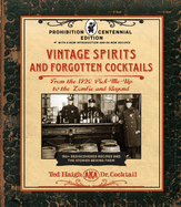 Vintage Spirits and Forgotten Cocktails: Prohibition Centennial Edition: From the 1920 Pick-Me-Up to the Zombie and Beyond - 150+ Rediscovered Recipes ... With a New Introduction and 66 New Recipes