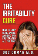'The Irritability Cure: How To Stop Being Angry, Anxious and Frustrated All The Time'