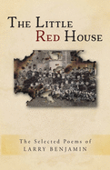 The Little Red House: The Selected Poems of Larry Benjamin