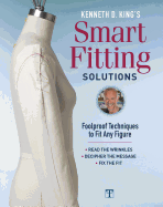 Kenneth D. King's Smart Fitting Solutions: Foolproof Techniques to Fit Any Figure