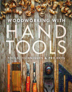 Woodworking with Hand Tools: Tools, Techniques & Projects