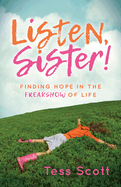 Listen, Sister!: Finding Hope in the Freakshow of Life