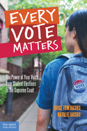 Every Vote Matters: The Power of Your Voice, from Student Elections to the Supreme Court (Teens & the Law)