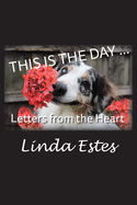 This Is the Day ...: Letters from the Heart