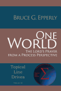One World: The Lord's Prayer from a Process Perspective (Topical Line Drives)