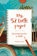 My 52 Lists Project: Journaling Inspiration for Kids!: A Weekly Guided Journal for Kids to Express Themselves and Practice Mindfulness, Gratitude and Self Love
