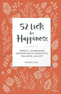 52 Lists for Happiness Floral Pattern: Weekly Journaling Inspiration for Positivity, Balance, and Joy (A Guided Self-Ca re Journal with Prompts, Photos, and Illustrations)
