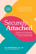 Securely Attached: Transform Your Attachment Patterns into Loving, Lasting Romantic Relationships ( A Guided Journal) (Attachment Nerd)