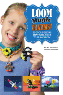 Loom Magic Charms!: 25 Cool Designs That Will Roc