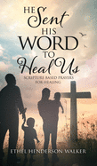 He Sent His Word to Heal Us: Scripture Based Prayers for Healing