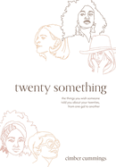 twenty something: the things you wish someone told you about your twenties, from one gal to another