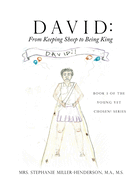 David: From Keeping Sheep to Being King: Book 1 of the Young yet Chosen! Series