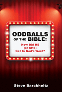 Oddballs of the Bible: How Did HE (or SHE) Get In God's Word?