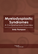 Myelodysplastic Syndromes: A Comprehensive Overview