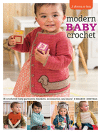 3 Skeins or Less - Modern Baby Crochet: 18 Crocheted Baby Garments, Blankets, Accessories, and More!