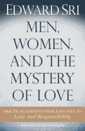 Men, Women, and the Mystery of Love: Practical Insights from John Paul II├óΓé¼Γäós Love and Responsibility