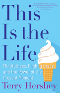 'This Is the Life: Mindfulness, Finding Grace, and the Power of the Present Moment'