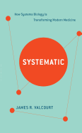 Systematic: How Systems Biology Is Transforming Modern Medicine