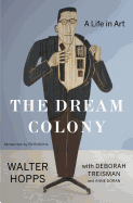 The Dream Colony: A Life in Art