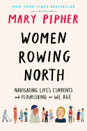 Women Rowing North: Navigating Life├óΓé¼Γäós Currents and Flourishing As We Age