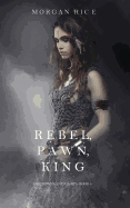 'Rebel, Pawn, King (Of Crowns and Glory-Book 4)'