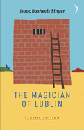 The Magician of Lublin (Isaac Bashevis Singer: Classic Editions)