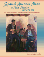 Spanish American Music in New Mexico, The WPA Era: Folk Songs, Dance Tunes, Singing Games, and Guitar Arrangements (English and Spanish Edition)