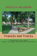 Travels and Trails: A Historical Tour Guide to West Las Vegas and Montezuma, New Mexico