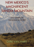 New Mexicos Magnificent Sandia Mountain, The Complete Geological Story